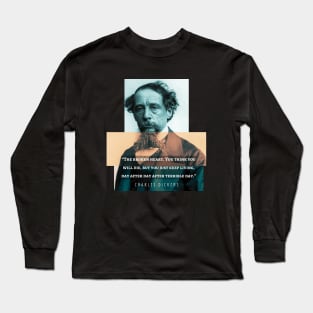 Charles Dickens portrait and quote: The broken heart. You think you will die, but you just keep living, day after day after terrible day Long Sleeve T-Shirt